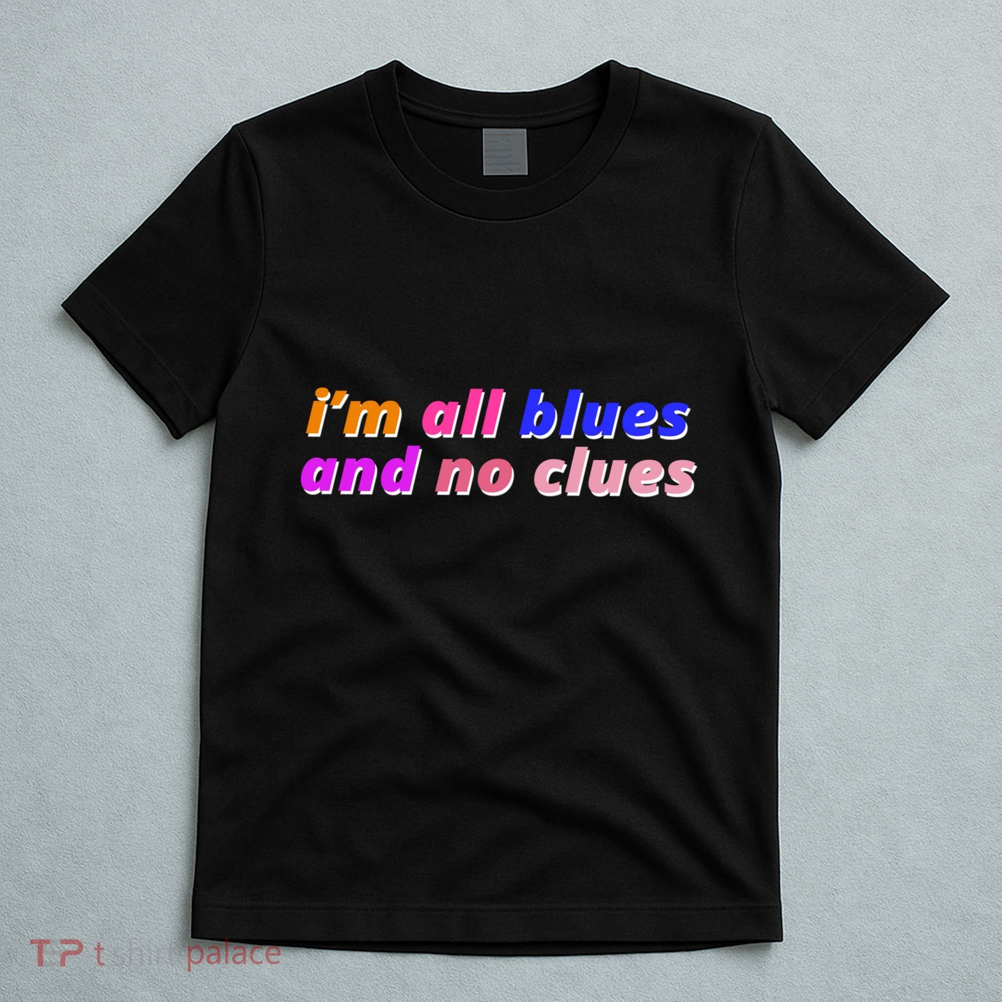 I'm All Blues And No Clues T-Shirt