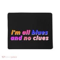 I'm All Blues And No Clues Mousepad thumb 0