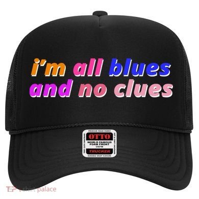 I'm All Blues And No Clues Hat