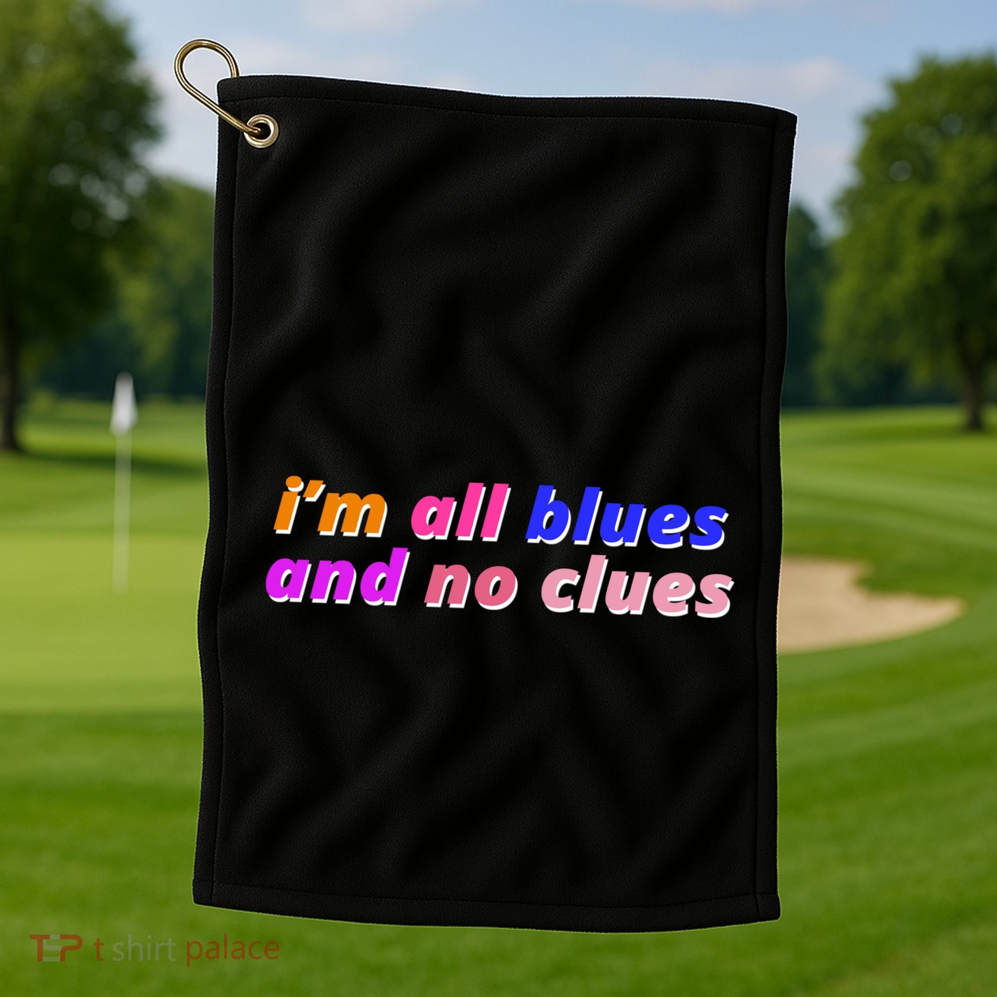 I'm All Blues And No Clues Golf Towel