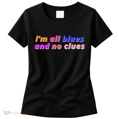 I'm All Blues And No Clues Women's T-Shirt