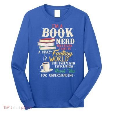 IM A Book Nerd Book Lover Literature Meaningful Gift Long Sleeve Shirt