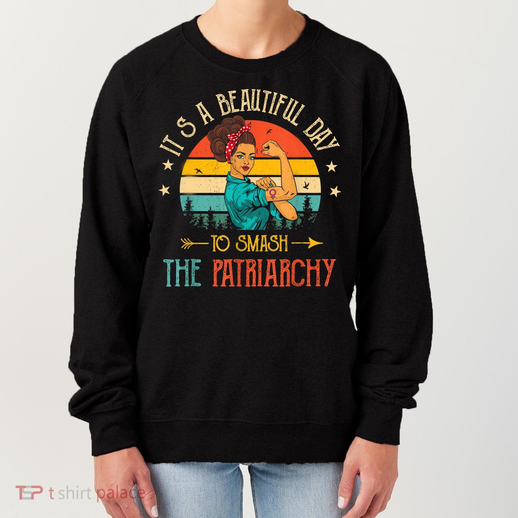 It's A Beautiful Day To Smash The Patriarchy Funny Feminism Women's Sweatshirt