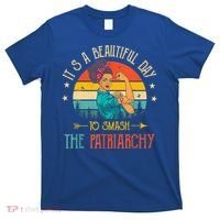 It's A Beautiful Day To Smash The Patriarchy Funny Feminism T-Shirt thumb 0