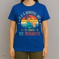 It's A Beautiful Day To Smash The Patriarchy Funny Feminism T-Shirt thumb 4