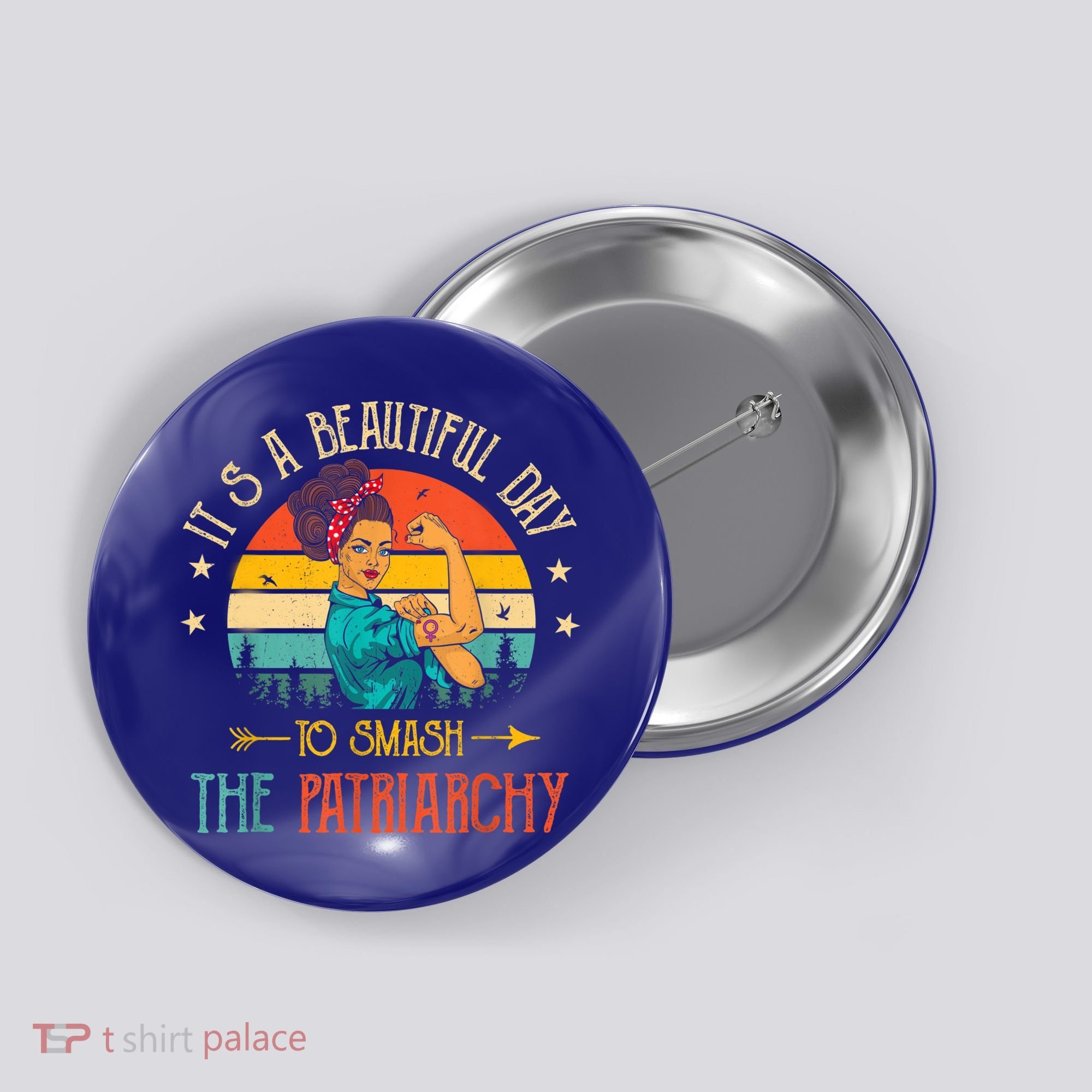 It's A Beautiful Day To Smash The Patriarchy Funny Feminism Button