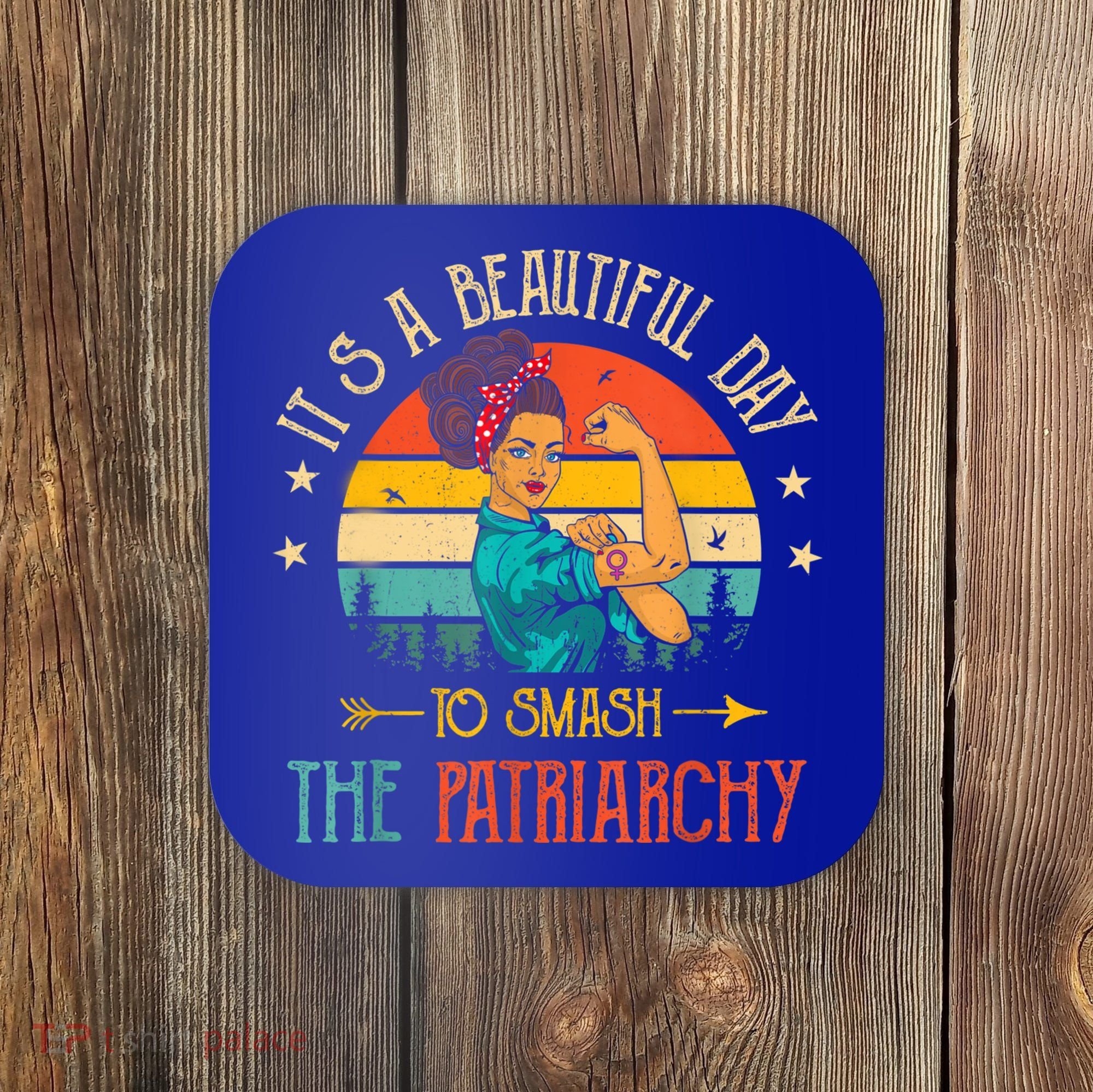 It's A Beautiful Day To Smash The Patriarchy Funny Feminism Coaster