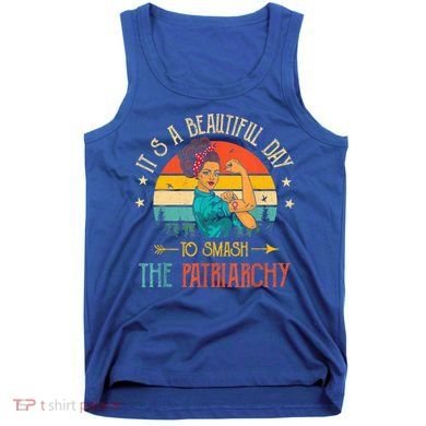 It's A Beautiful Day To Smash The Patriarchy Funny Feminism Tank Top