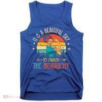 It's A Beautiful Day To Smash The Patriarchy Funny Feminism Tank Top thumb 0