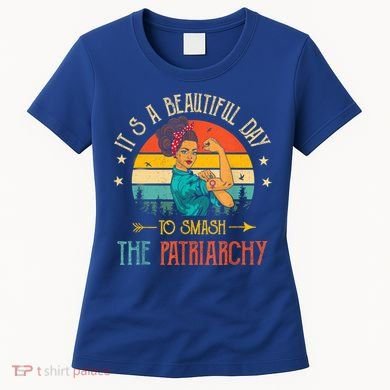 It's A Beautiful Day To Smash The Patriarchy Funny Feminism Women's T-Shirt