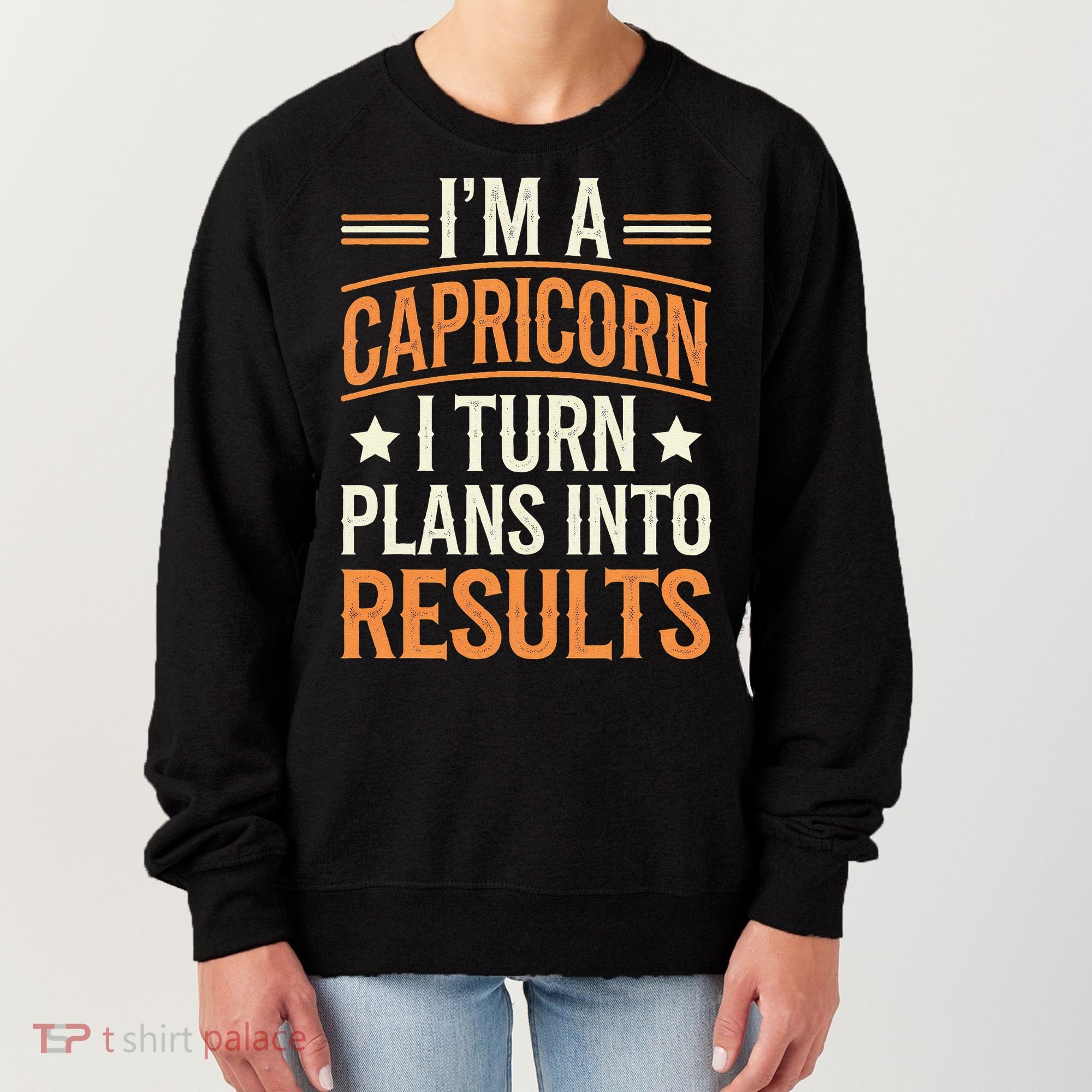 IM A Capricorn I Turn Plans Into Results Women's Sweatshirt
