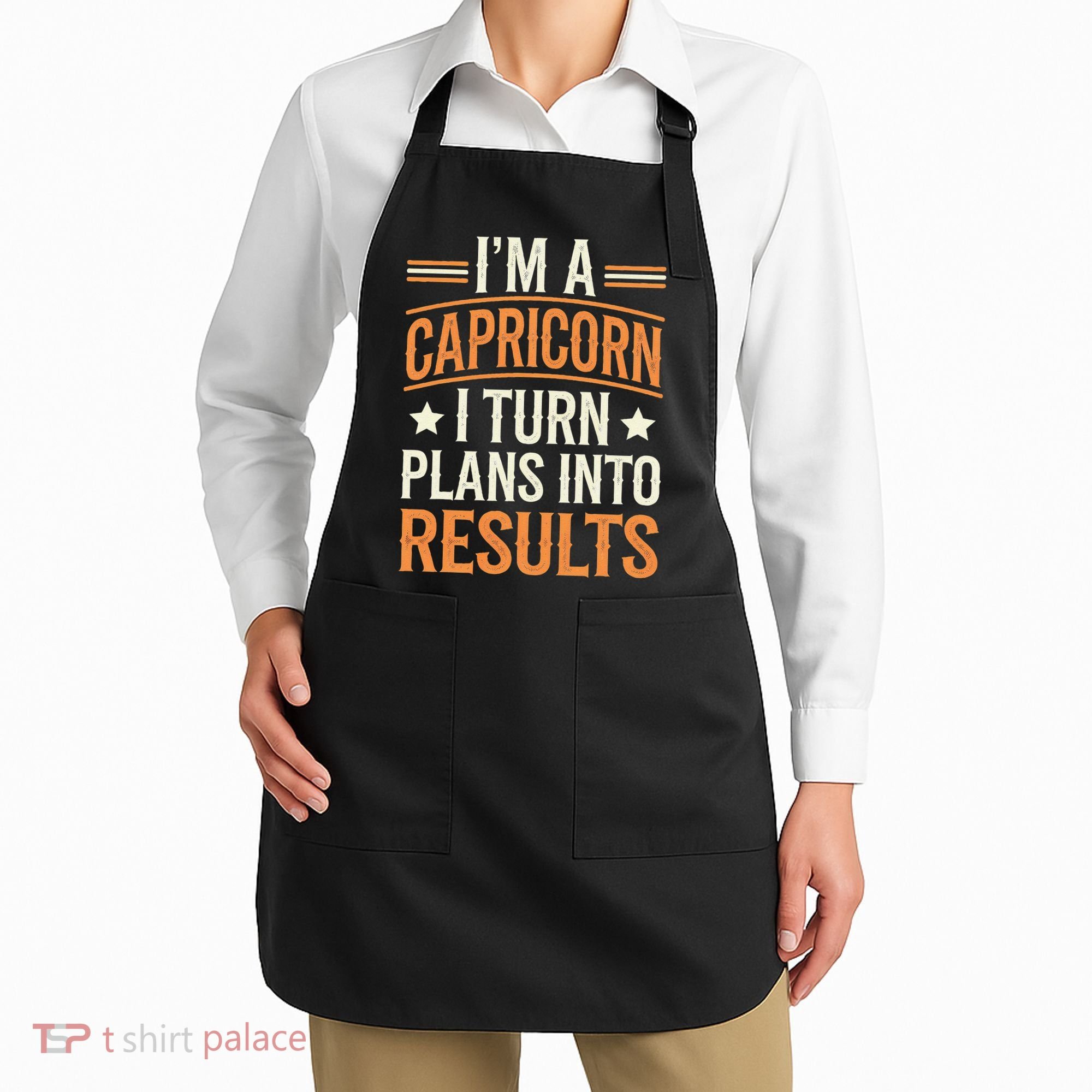 IM A Capricorn I Turn Plans Into Results Apron