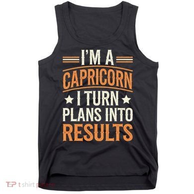 IM A Capricorn I Turn Plans Into Results Tank Top