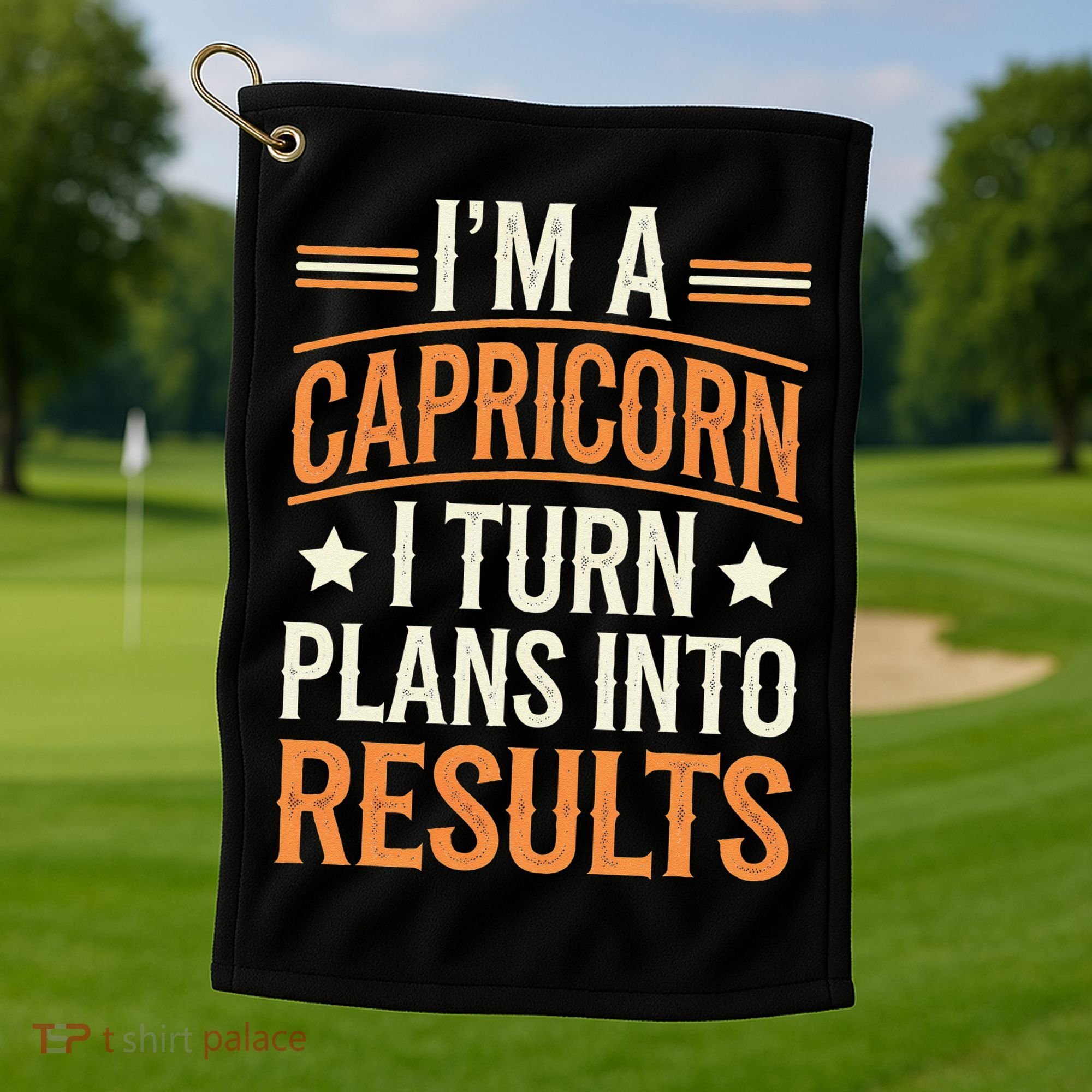 IM A Capricorn I Turn Plans Into Results Golf Towel