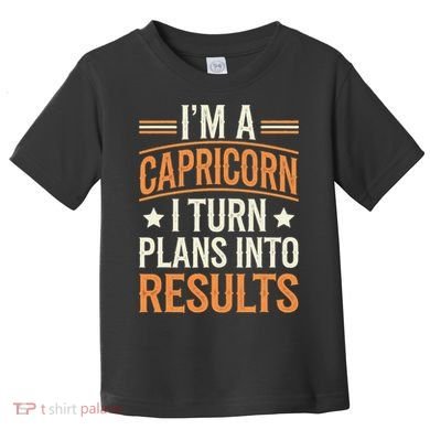 IM A Capricorn I Turn Plans Into Results Toddler T-Shirt