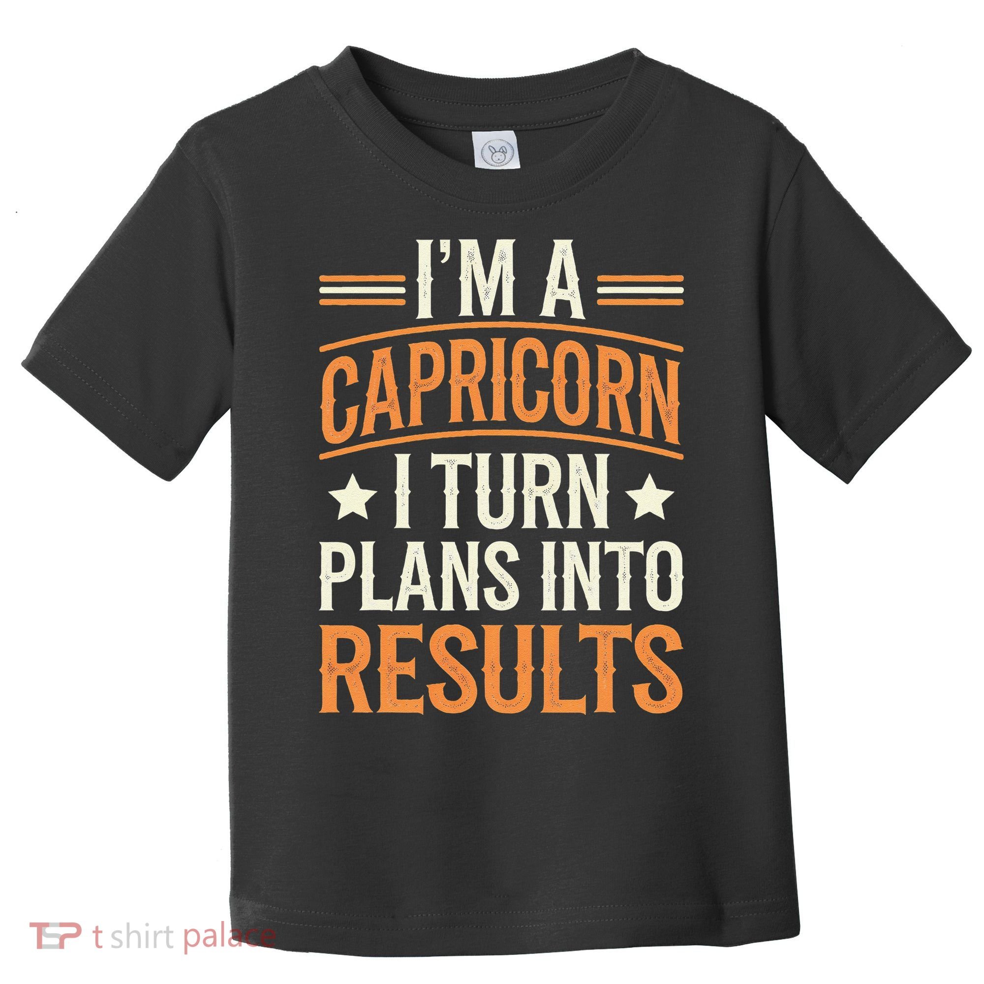 IM A Capricorn I Turn Plans Into Results Toddler T-Shirt