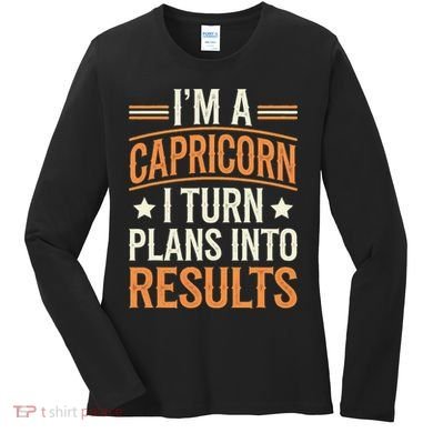 IM A Capricorn I Turn Plans Into Results Women's Long Sleeve Shirt