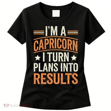 IM A Capricorn I Turn Plans Into Results Women's T-Shirt