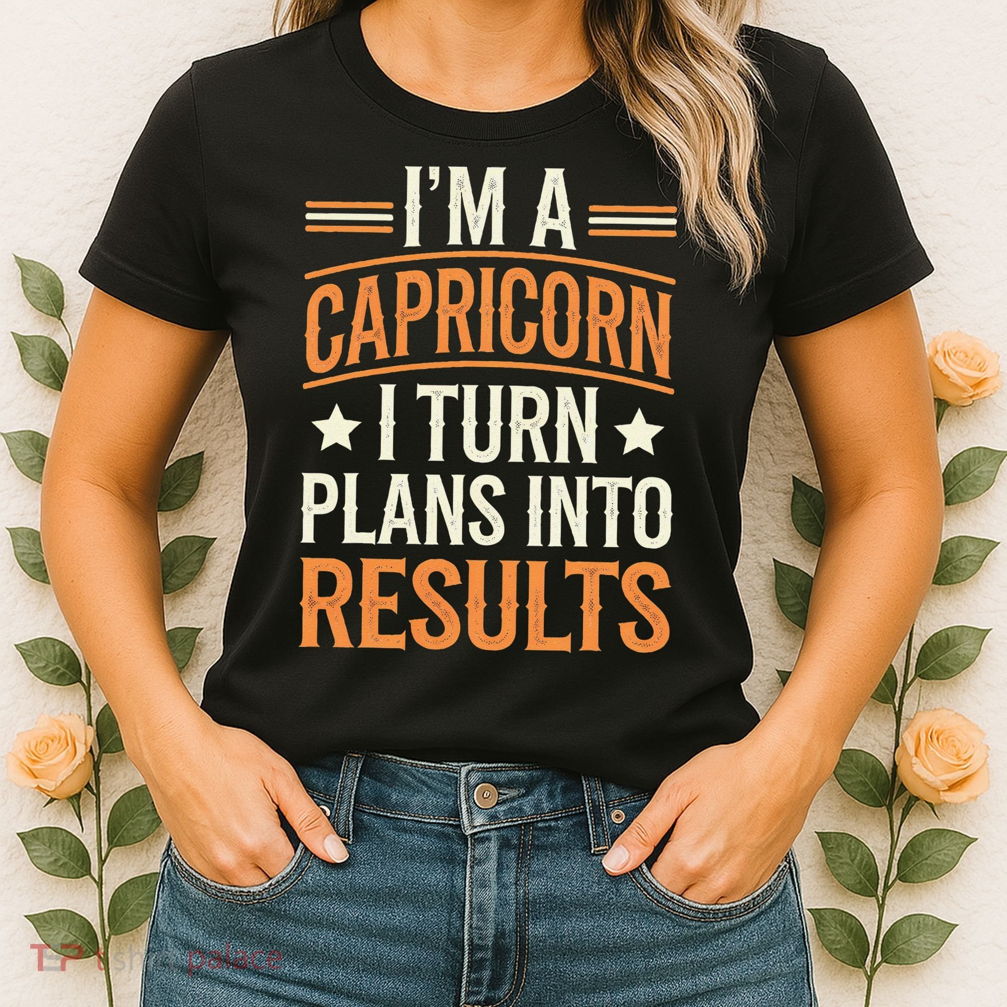 IM A Capricorn I Turn Plans Into Results Women's T-Shirt