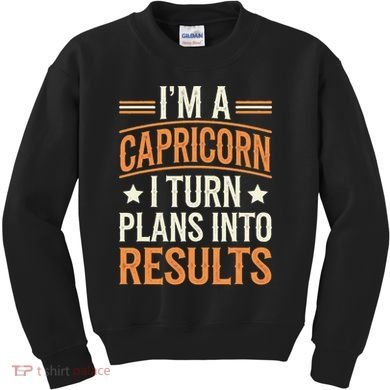 IM A Capricorn I Turn Plans Into Results Kids Sweatshirt