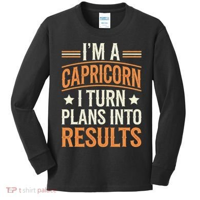 IM A Capricorn I Turn Plans Into Results Kids Long Sleeve Shirt