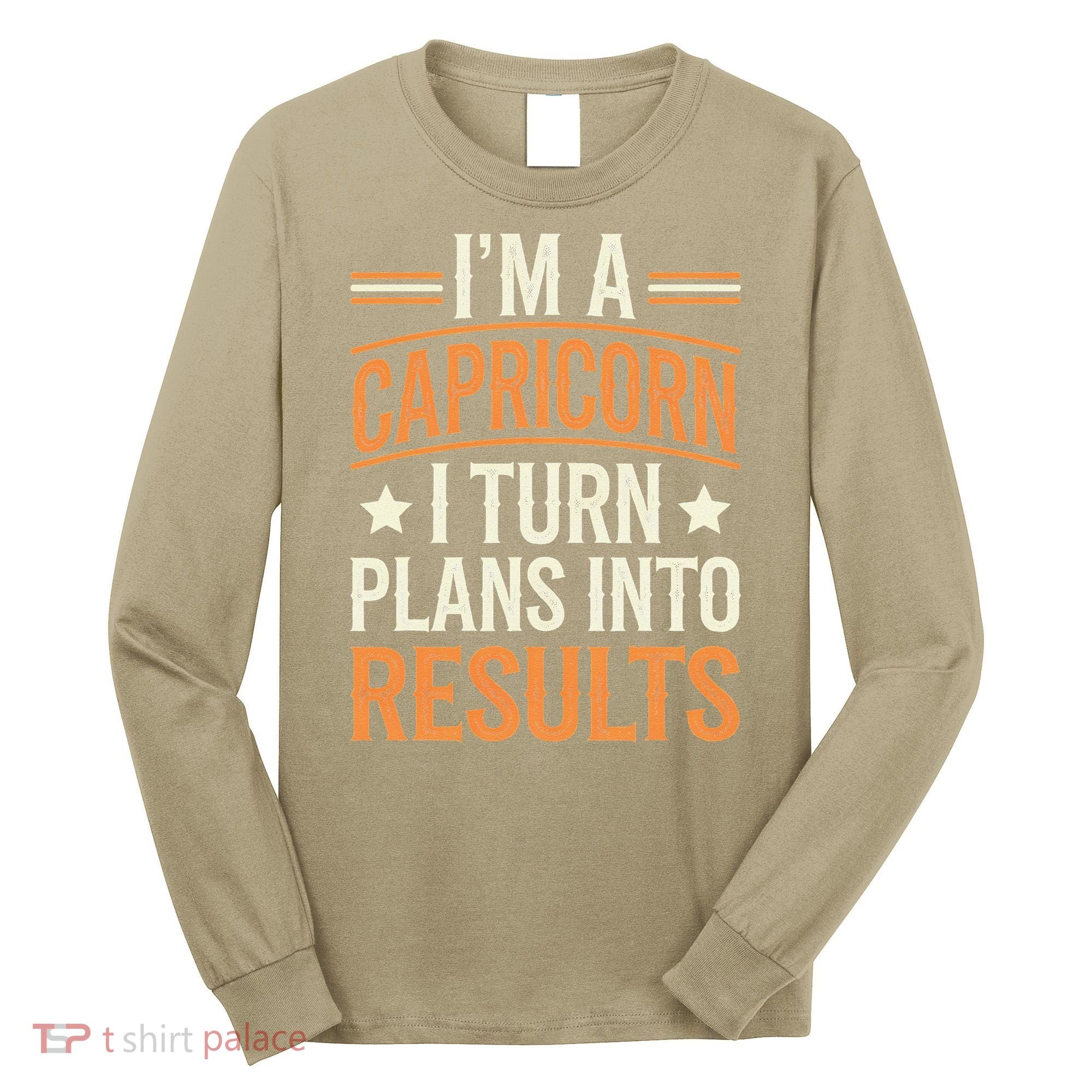 IM A Capricorn I Turn Plans Into Results Long Sleeve Shirt