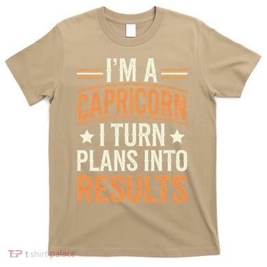 IM A Capricorn I Turn Plans Into Results T-Shirt