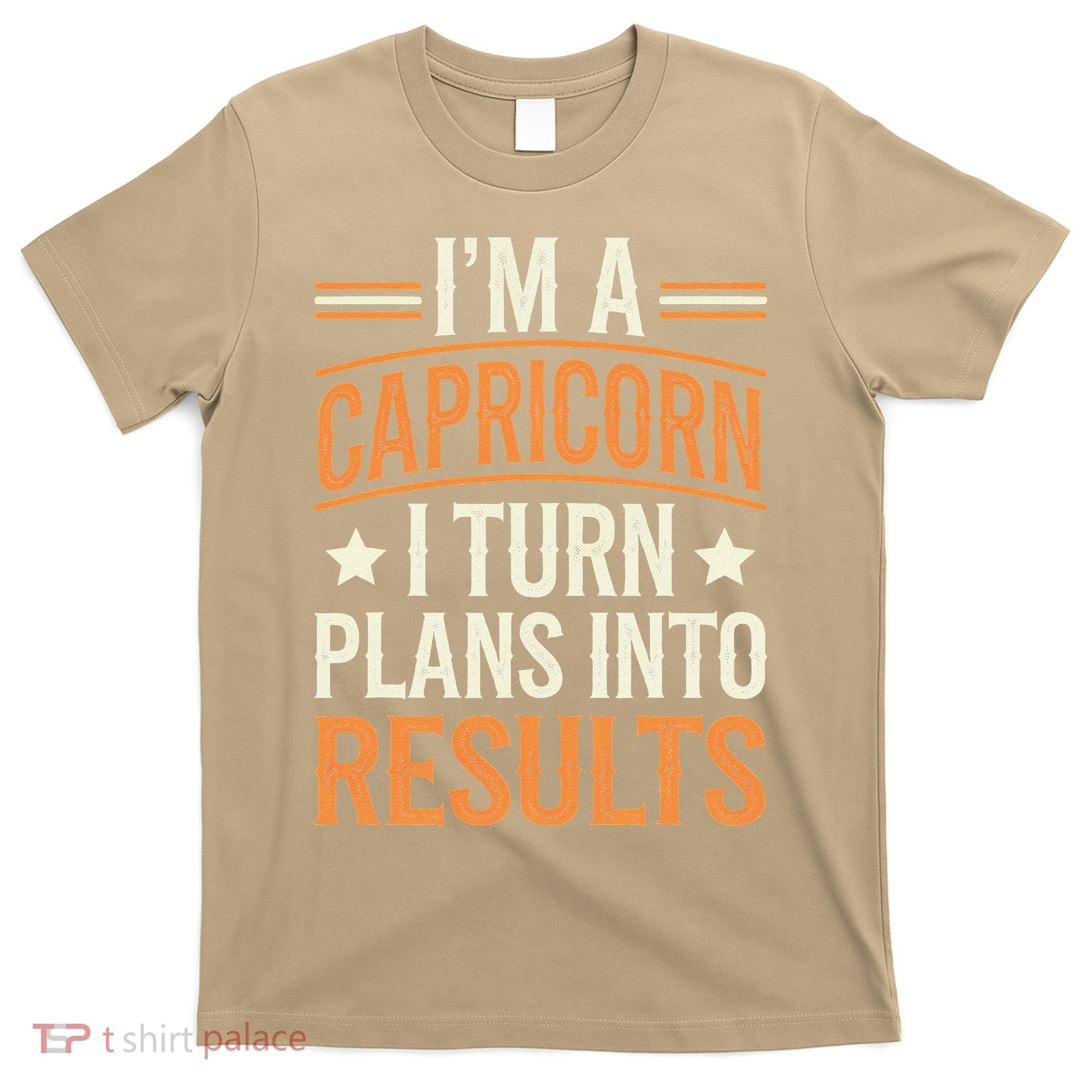 IM A Capricorn I Turn Plans Into Results T-Shirt