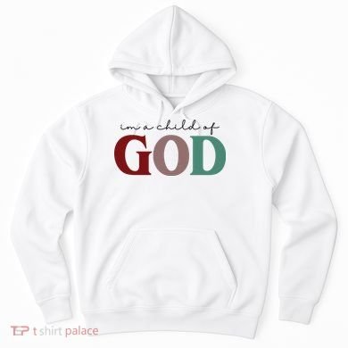 I'm A Child Of God Hoodie
