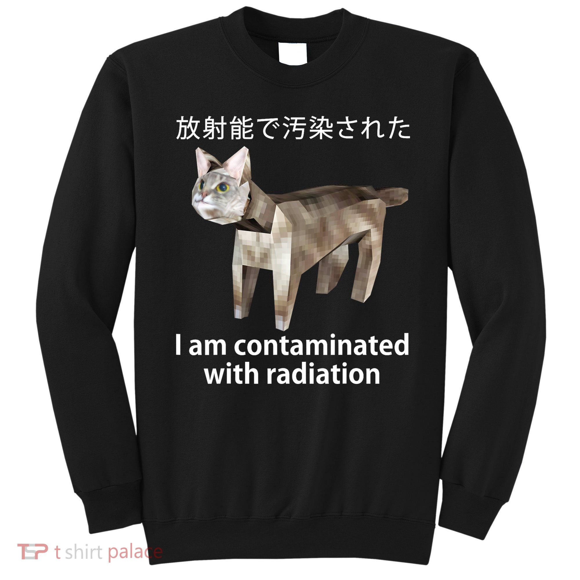 I Am Contaminated With Radiation Japanese Cat Sweatshirt