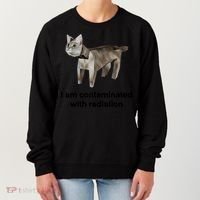 I Am Contaminated With Radiation Funny Ironic Cat Meme Women's Sweatshirt thumb 0