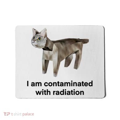 I Am Contaminated With Radiation Funny Ironic Cat Meme Mousepad