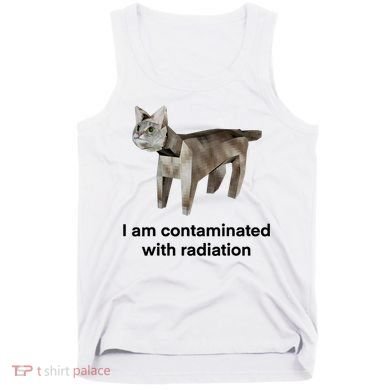 I Am Contaminated With Radiation Funny Ironic Cat Meme Tank Top