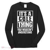 ItS A Cole Thing You WouldnT Understand Long Sleeve Shirt thumb 0