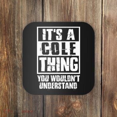 ItS A Cole Thing You WouldnT Understand Coaster