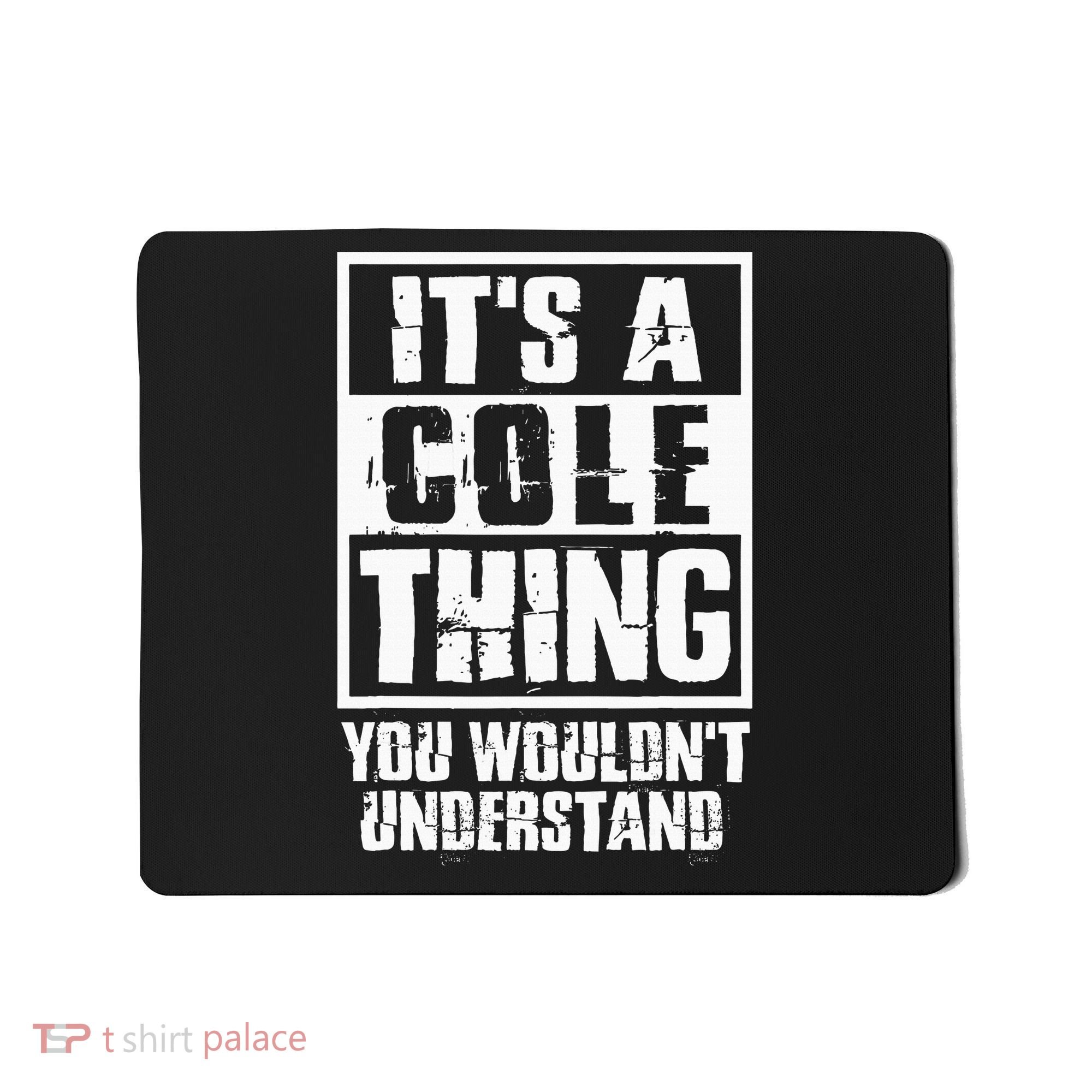 ItS A Cole Thing You WouldnT Understand Mousepad