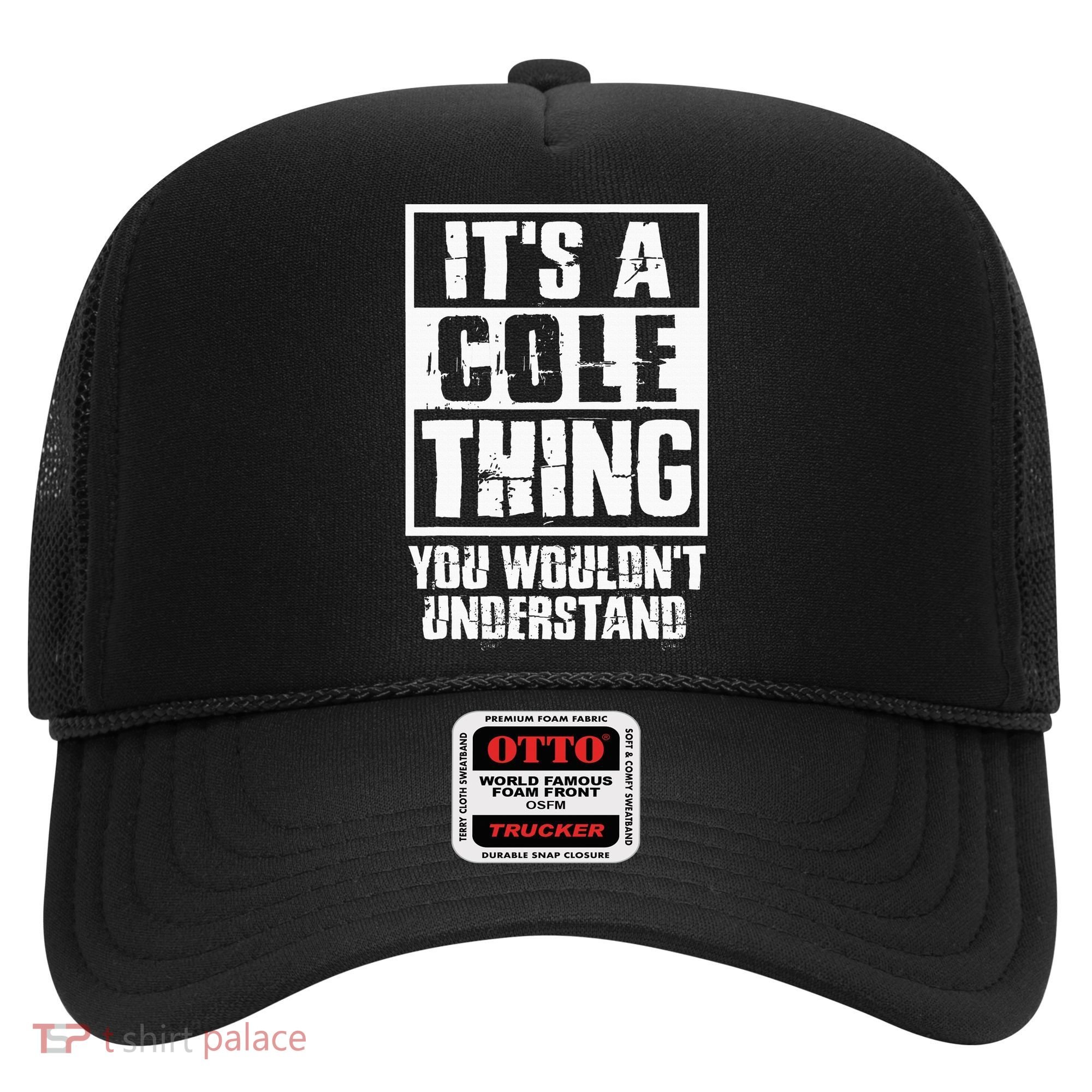 ItS A Cole Thing You WouldnT Understand Hat