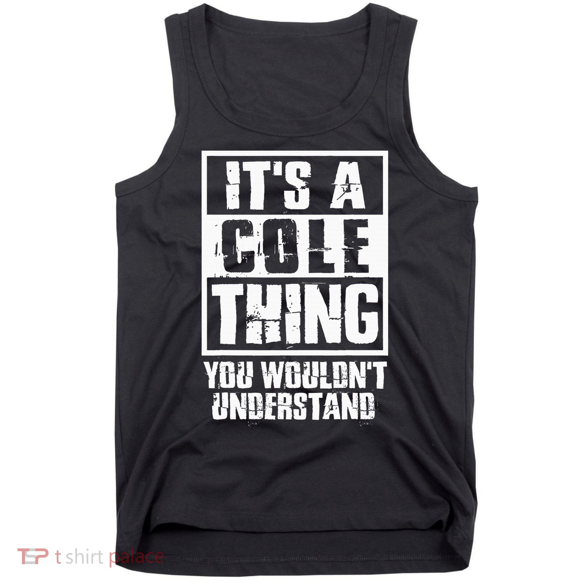 ItS A Cole Thing You WouldnT Understand Tank Top