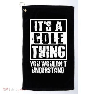 ItS A Cole Thing You WouldnT Understand Golf Towel