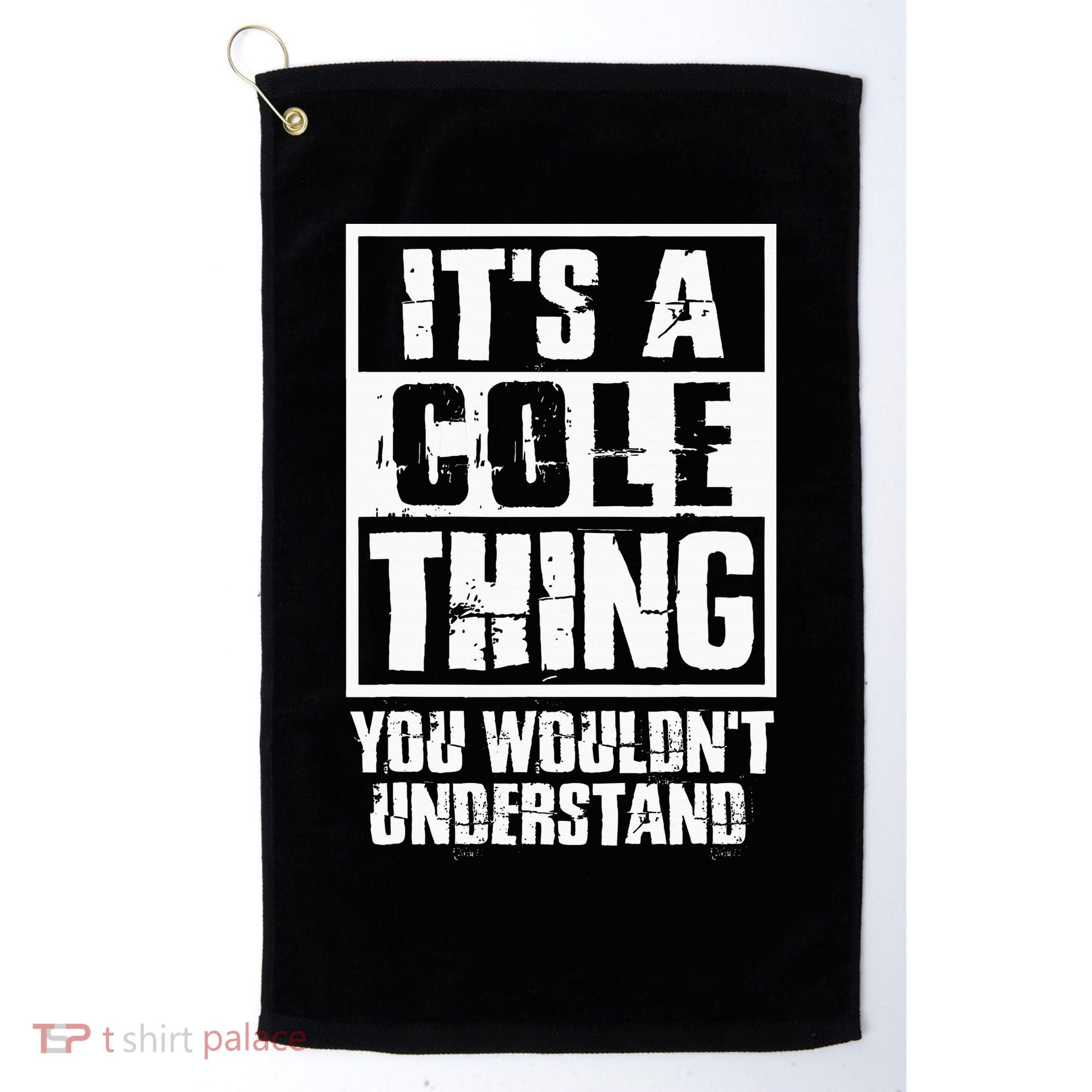 ItS A Cole Thing You WouldnT Understand Golf Towel