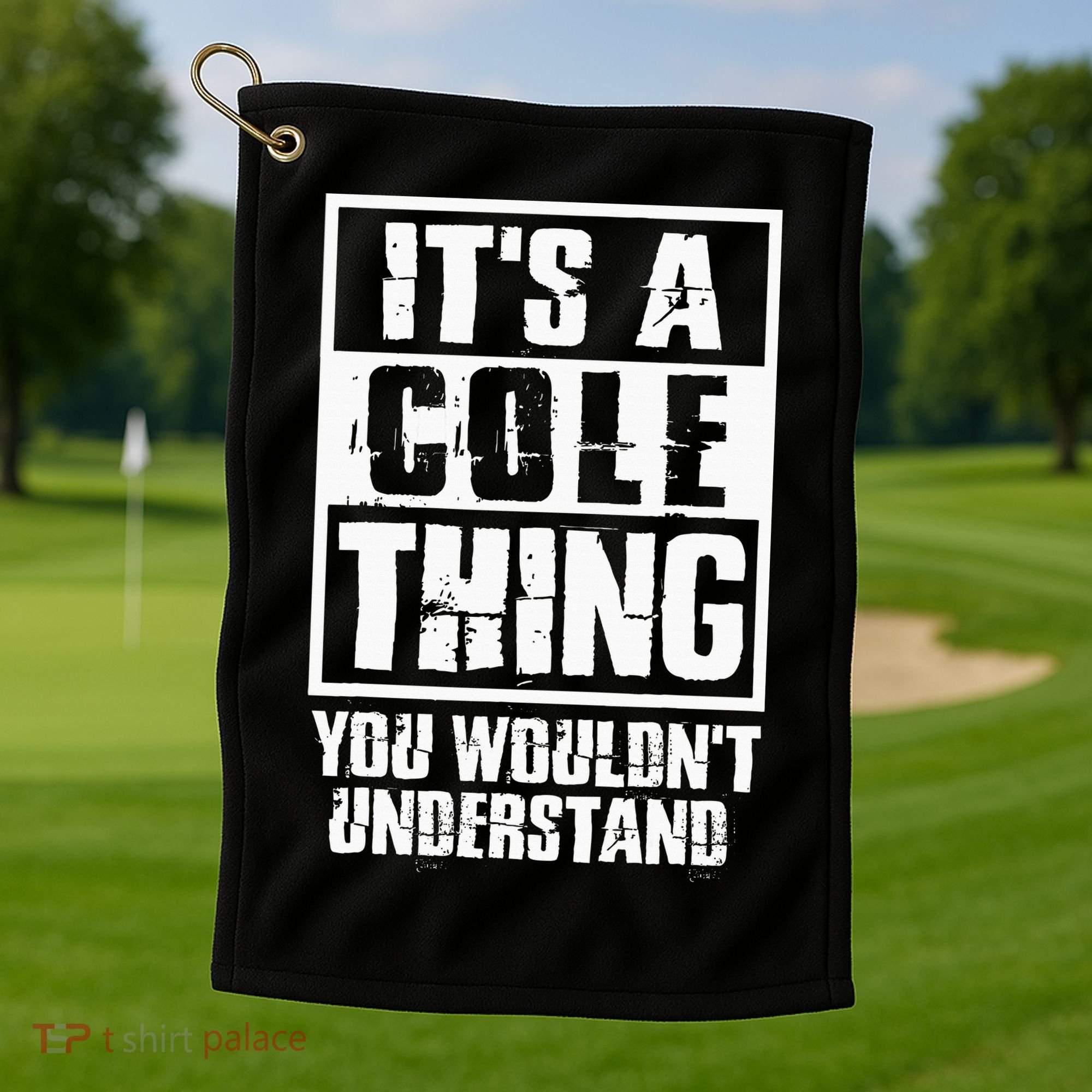 ItS A Cole Thing You WouldnT Understand Golf Towel