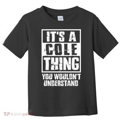 ItS A Cole Thing You WouldnT Understand Toddler T-Shirt