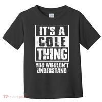 ItS A Cole Thing You WouldnT Understand Toddler T-Shirt thumb 0