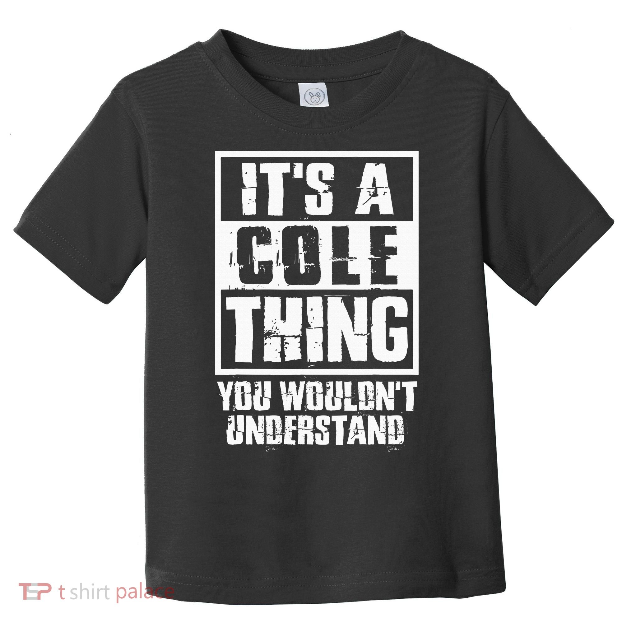 ItS A Cole Thing You WouldnT Understand Toddler T-Shirt