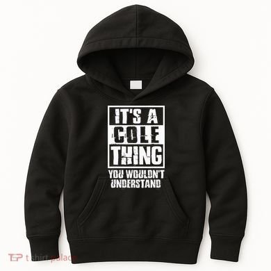 ItS A Cole Thing You WouldnT Understand Kids Hoodie