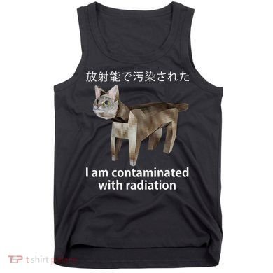 I Am Contaminated With Radiation Japanese Cat Meme Gift Tank Top