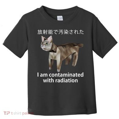 I Am Contaminated With Radiation Japanese Cat Meme Gift Toddler T-Shirt
