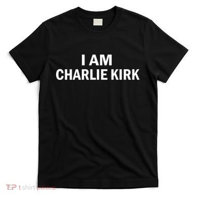 I Am Charlie Kirk T-Shirt
