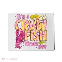 It's A CrawFish Kinda Day Crawfish Funny Louisiana Seafood Mousepad thumb 0