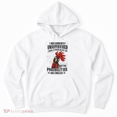 I Am Currently Unsupervised I Know It Chicken Farmer Gift Hoodie